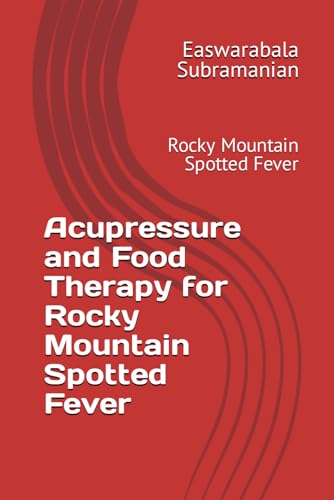 Acupressure and Food Therapy for Rocky Mountain Spotted Fever: Rocky Mountain Spotted Fever (Medical Books for Common People - Part 2, Band 198) von Independently published